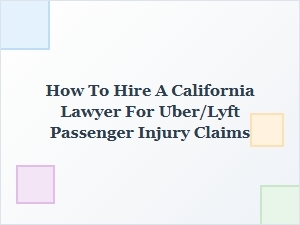 How to Hire a California Lawyer for Uber or Lyft Injury Claims