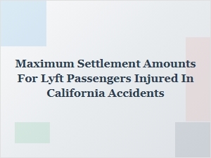 Maximum Settlements for Lyft Passengers Injured in California