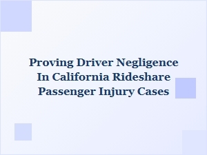 Proving Driver Negligence in California Rideshare Injury Cases