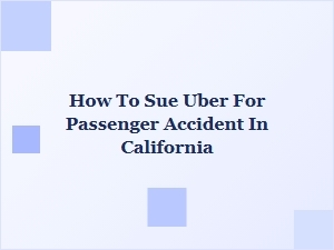 How to Sue Uber for a Passenger Accident in California