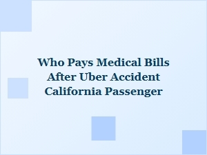 Who Pays Medical Bills for Passengers in California Uber Accidents