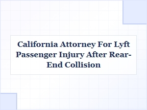 California Attorney for Lyft Passenger Injury After Rear-End Crash