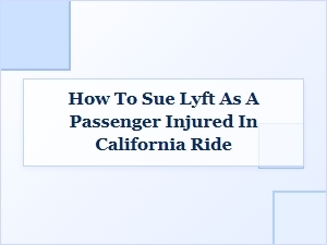 How to Sue Lyft as an Injured Passenger in California